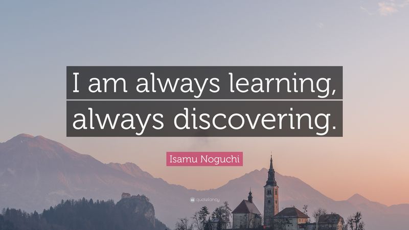 2135249-Isamu-Noguchi-Quote-I-am-always-learning-always-discovering.jpg (3840×2160)