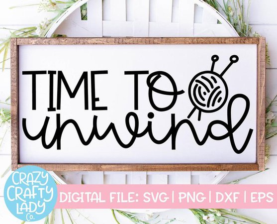 Time to Unwind SVG Knitting Cut File Cute Crafter Design | Etsy