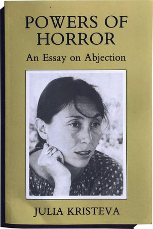 Powers of Horror: An Essay on Abjection by Julia Kristeva, 1982