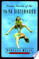 Divine Secrets of the Ya-Ya Sisterhood: Novel, A - Rebecca Wells - Google Books