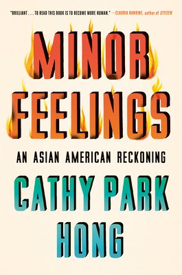 Minor Feelings: An Asian American Reckoning by Cathy Park Hong | Goodreads