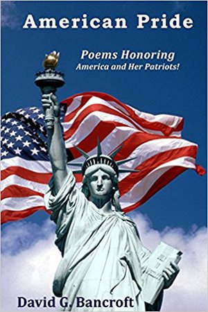 American Pride: Poems Honoring America and Her Patriots!: David G. Bancroft: 9781482790757: Amazon.com: Books