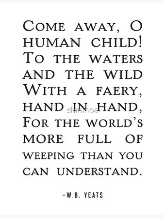 "The Stolen Child Quote, W.B Yeats" Poster by shminoa | Redbubble