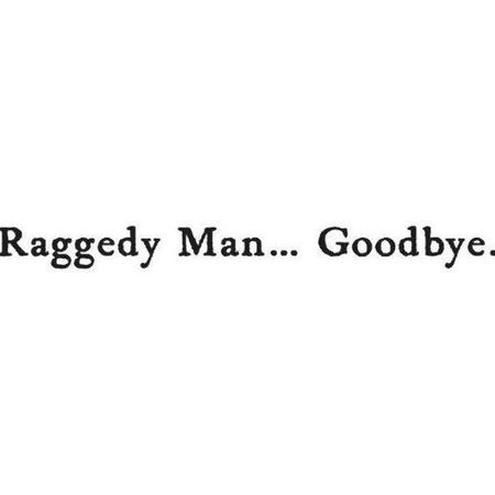raggedy man... goodbye