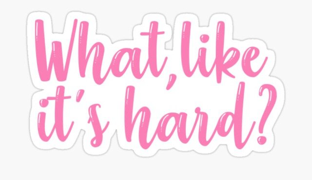 “What, like it’s hard?”|Legally Blonde