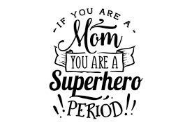 moms are superheros