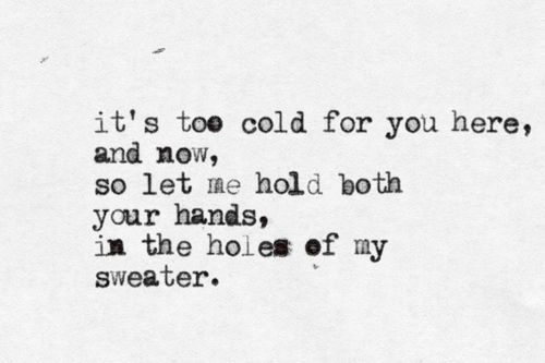 let me hold your hands in the holes of my sweater