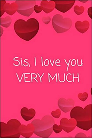 Sis, I love you VERY MUCH: Journal containing Inspirational Quotes (Sister Journal): Book Press, Goddess: 9781720158332: Amazon.com: Books