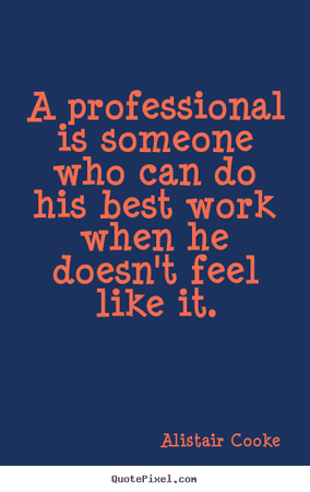 Success quote - A professional is someone who can do his best..