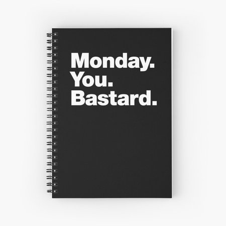"Monday. You. Bastard." Spiral Notebook by chestify | Redbubble