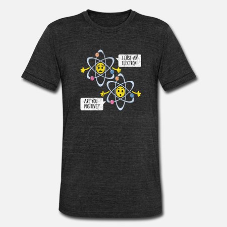 Funny Electron Pun Science Teacher Apparel Unisex Tri-Blend T-Shirt | Spreadshirt