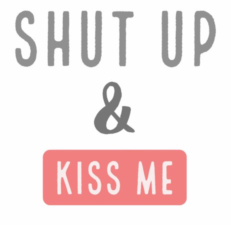 #shut #up #and #kiss #me #ftestickers #text #quote - Sign | Transparent PNG Download #1934948 - Vippng