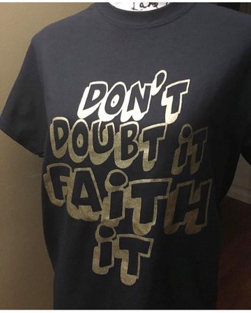 Don’t Doubt It Faith It