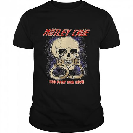 Motley Crue too fast skull shirt - Kingteeshop