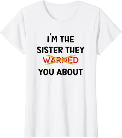 Amazon.com: I'm The Sister They Warned You About T-Shirt