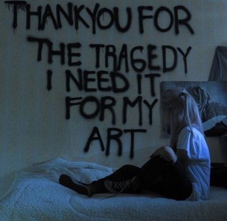 thank you for the tragedy i need it for my art