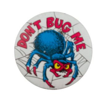 Don't Bug Me | Busy Beaver Button Museum