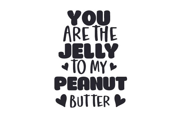 You Are the Jelly to My Peanut Butter (SVG Cut file) by Creative Fabrica Crafts · Creative Fabrica