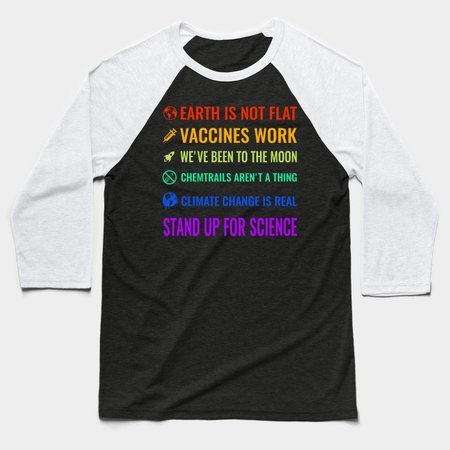 Earth is not flat! Vaccines work! We’ve been to the moon! Chemtrails aren’t a thing! Climate change is real! Stand up for science! Baseball T-Shirt