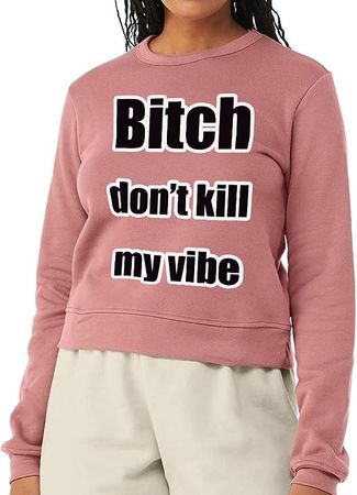 Don't Kill My Vibe Pullover Sweatshirt - Funny Saying Women's Sweatshirt - Graphic Sweatshirt at Amazon Women’s Clothing store