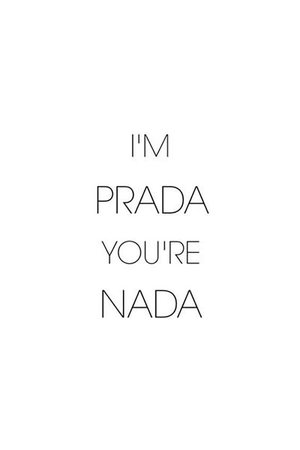 I'm Prada You're Nada Text