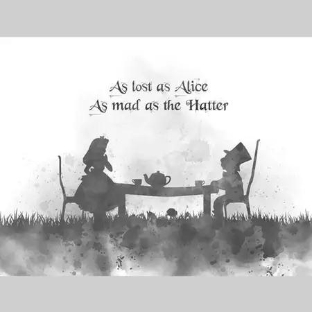 As Lost As Alice.  As Mad As The Hatter.