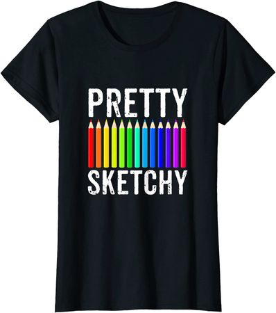 Amazon.com: Pretty Sketchy Fun Art Lover Colored Pencils Artists Gift T-Shirt : Clothing, Shoes & Jewelry