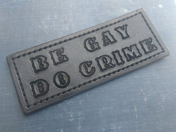 Be Gay Do Crime / Handmade Leather Patch /Heavy Durable | Etsy