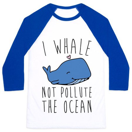 I Whale Not Pollute The Ocean Baseball Tee | LookHUMAN