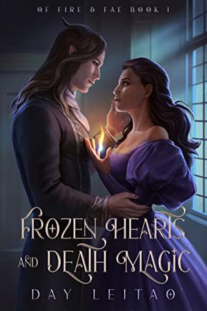 Frozen Hearts and Death Magic (Of Fire & Fae #1) by Day Leitao