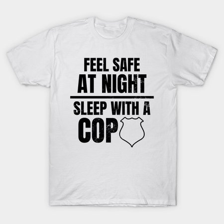 Police Girlfriend Shirt | Feel Safe Sleep With Cop Gift - Police Girlfriend - T-Shirt | TeePublic