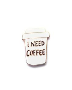"i need coffee" pin