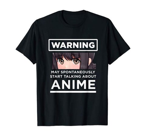 Amazon.com: Warning May Spontaneously Start Talking About Anime T-Shirt: Clothing