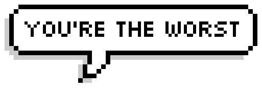 You're the Worst Pixel Speech Bubble