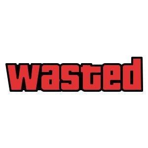 wasted.