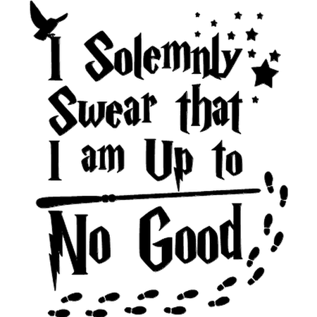 I Solemnly Swear That I Am Up To No Good — Timber & Textiles