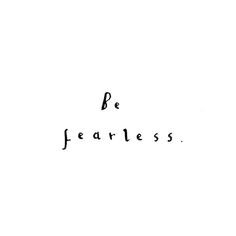 Be fearless text