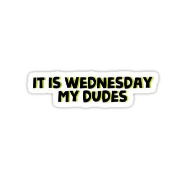 'It is Wednesday, my dudes' Sticker by julbonomo