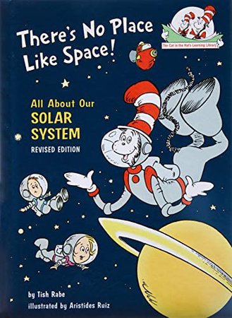 There's No Place Like Space: All About Our Solar System (Cat in the Hat's Learning Library): Rabe, Tish, Ruiz, Aristides: 9780679891154: Amazon.com: Books