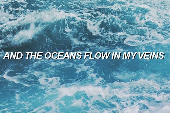 The Oceans Flow In My Veins