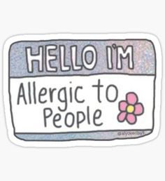 hello i'm allergic to people