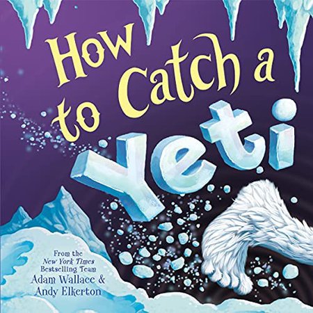 How to Catch a Yeti: Wallace, Adam, Elkerton, Andy: 0760789297397: Amazon.com: Books