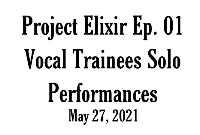 Project Elixir Ep. 01 Vocal Trainees Solo Performances