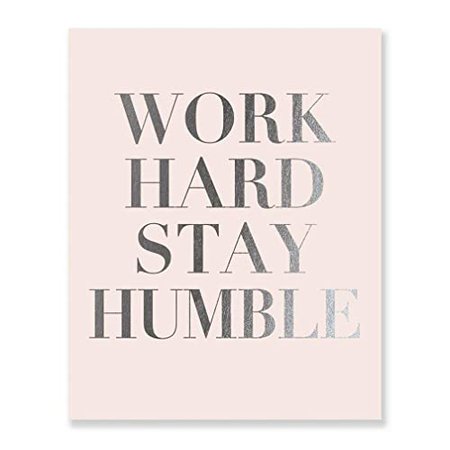 Amazon.com: Work Hard Stay Humble Silver Foil Print on Blush Pink Paper Modern Typographic Poster Girl Boss Office Decor Motivational Poster Dorm Room Wall Art 5 inches x 7 inches B43: Handmade
