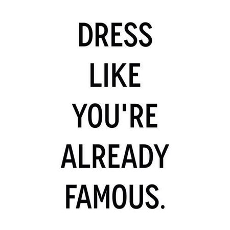 Dress Like You're Already Famous Text