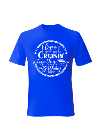 I love it when we Cruisin 2024 option 1 on  blue shirt