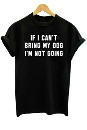 IF I CAN'T BRING MY DOG Letter Printed Round Neck Short Sleeve Tee - Beautifulhalo.com