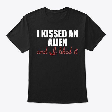 I Kissed An Alien And I Liked It Products from Summer Lovin' Sales Event | Teespring