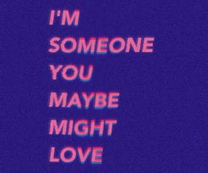 i'm someone you maybe might love