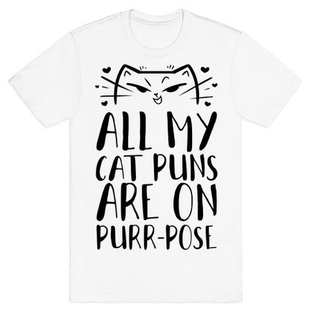 All My Cat Puns Are On Purr-pose T-Shirts | LookHUMAN